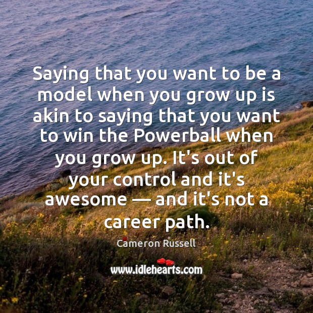 Saying that you want to be a model when you grow up Cameron Russell Picture Quote