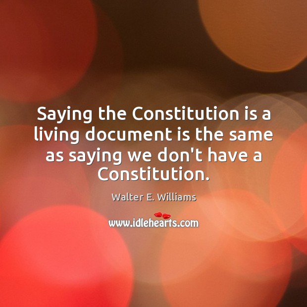 Saying the Constitution is a living document is the same as saying Image