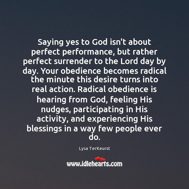 Saying yes to God isn’t about perfect performance, but rather perfect surrender Blessings Quotes Image