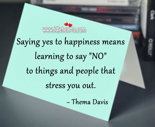 Saying yes to happiness means learning to say “no” Thema Davis Picture Quote