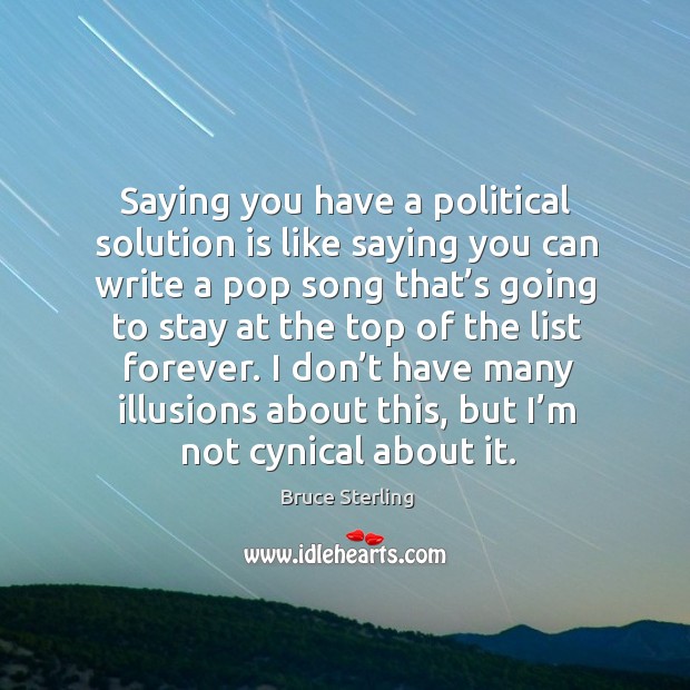 Saying you have a political solution is like saying you can write a pop song that’s going to Solution Quotes Image