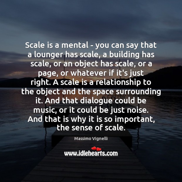 Scale is a mental – you can say that a lounger has Massimo Vignelli Picture Quote