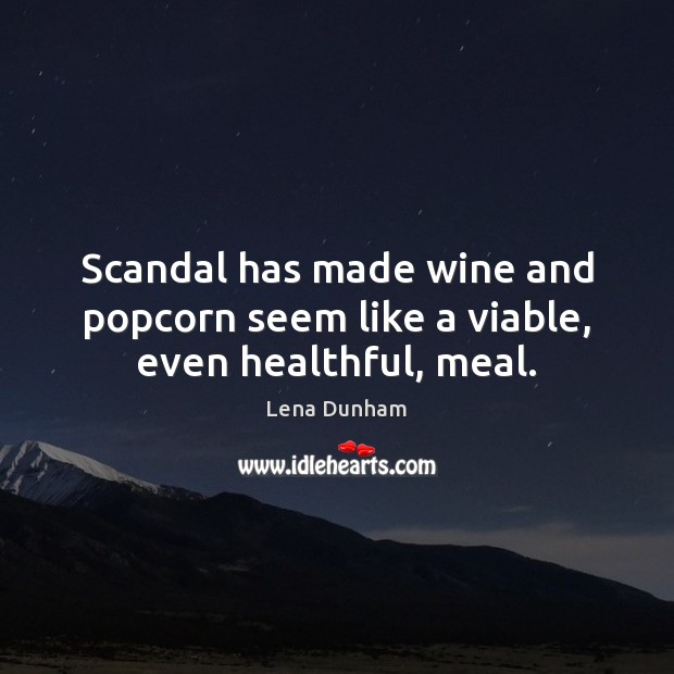Scandal has made wine and popcorn seem like a viable, even healthful, meal. Image
