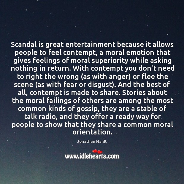 Scandal is great entertainment because it allows people to feel contempt, a Jonathan Haidt Picture Quote