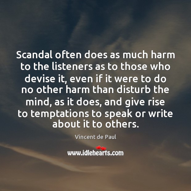 Scandal often does as much harm to the listeners as to those Vincent de Paul Picture Quote