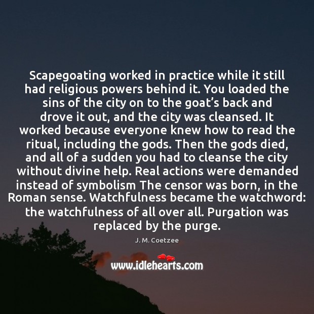 Scapegoating worked in practice while it still had religious powers behind it. Image