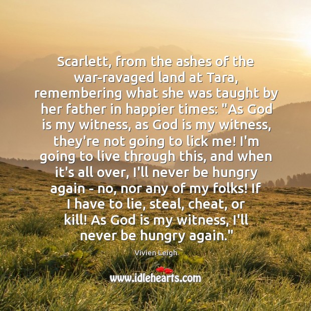 Scarlett, from the ashes of the war-ravaged land at Tara, remembering what Cheating Quotes Image