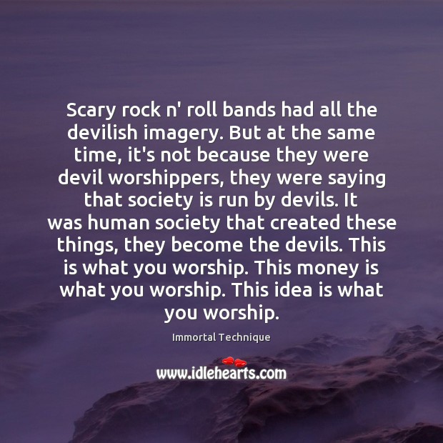 Scary rock n’ roll bands had all the devilish imagery. But at Society Quotes Image