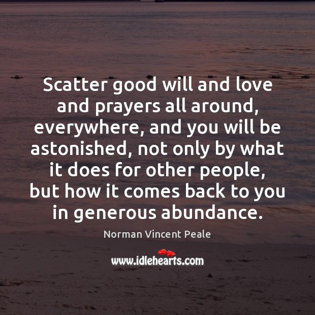 Scatter good will and love and prayers all around, everywhere, and you Image