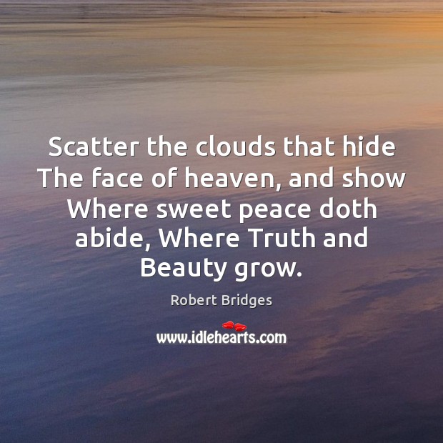 Scatter the clouds that hide The face of heaven, and show Where Image