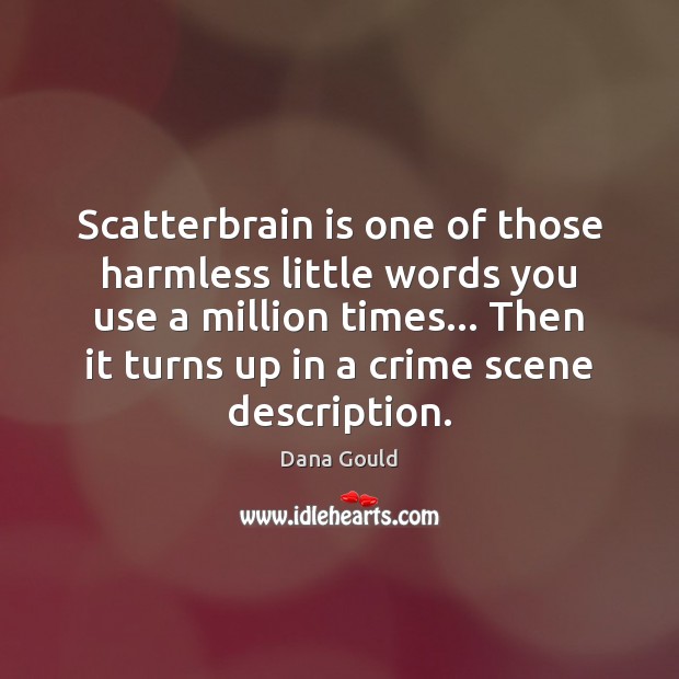Scatterbrain is one of those harmless little words you use a million Image