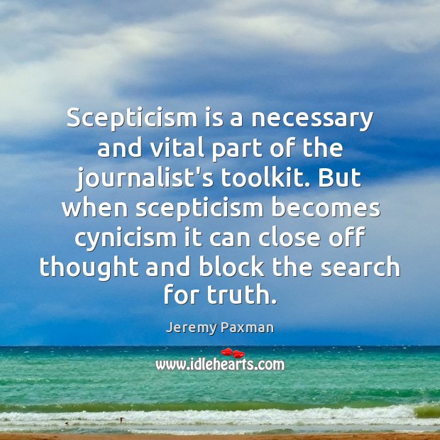 Scepticism is a necessary and vital part of the journalist’s toolkit. But Jeremy Paxman Picture Quote