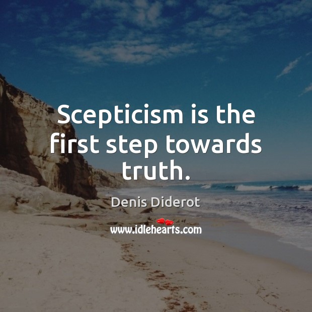 Scepticism is the first step towards truth. Denis Diderot Picture Quote