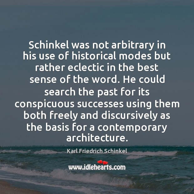 Schinkel was not arbitrary in his use of historical modes but rather 