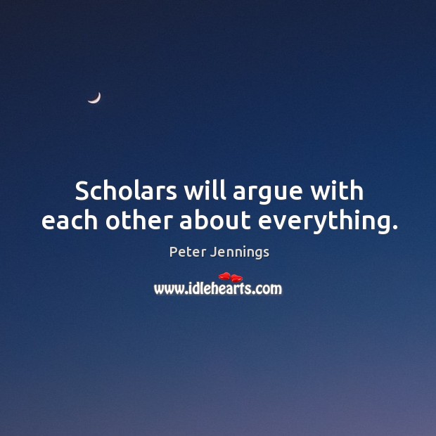 Scholars will argue with each other about everything. Image