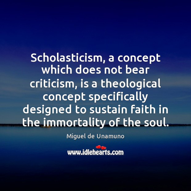 Scholasticism, a concept which does not bear criticism, is a theological concept Miguel de Unamuno Picture Quote
