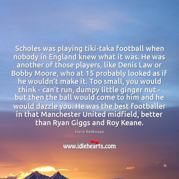 Scholes was playing tiki-taka football when nobody in England knew what it Football Quotes Image