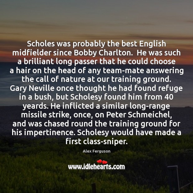 Scholes was probably the best English midfielder since Bobby Charlton.  He was Image