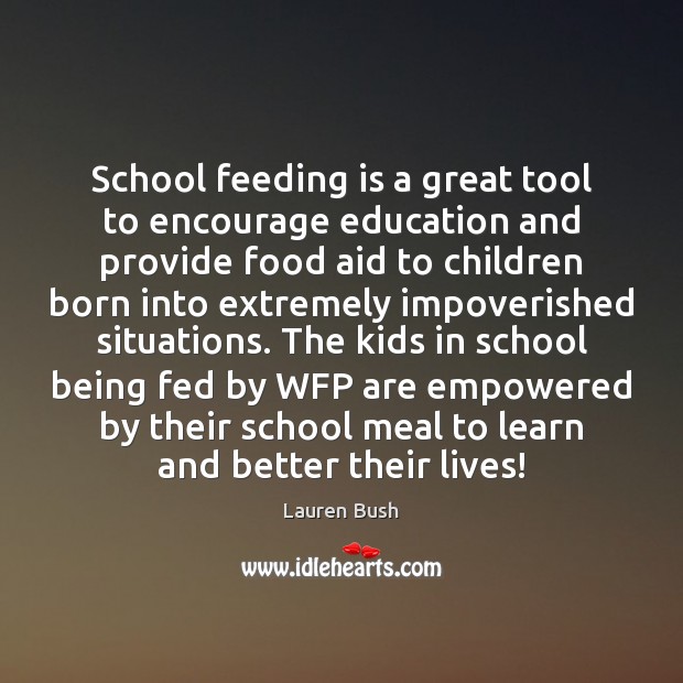 School feeding is a great tool to encourage education and provide food Lauren Bush Picture Quote