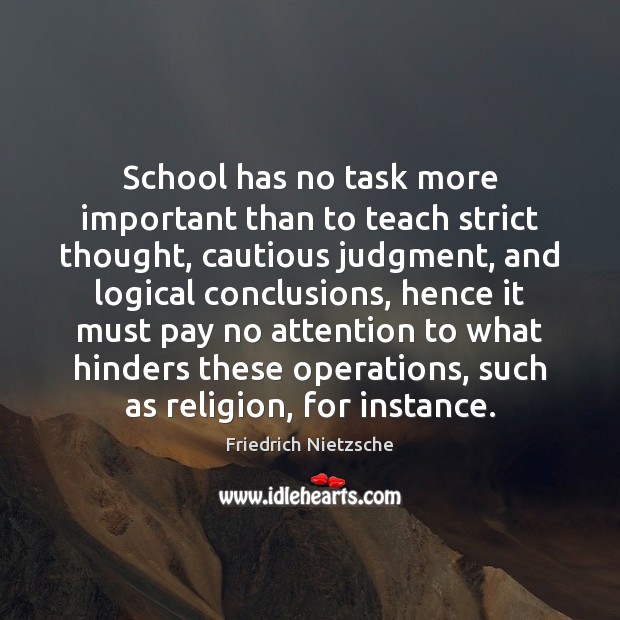 School has no task more important than to teach strict thought, cautious Friedrich Nietzsche Picture Quote