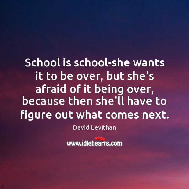 School is school-she wants it to be over, but she’s afraid of Image