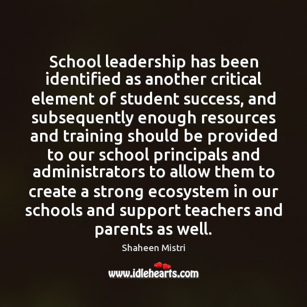 School leadership has been identified as another critical element of student success, Shaheen Mistri Picture Quote