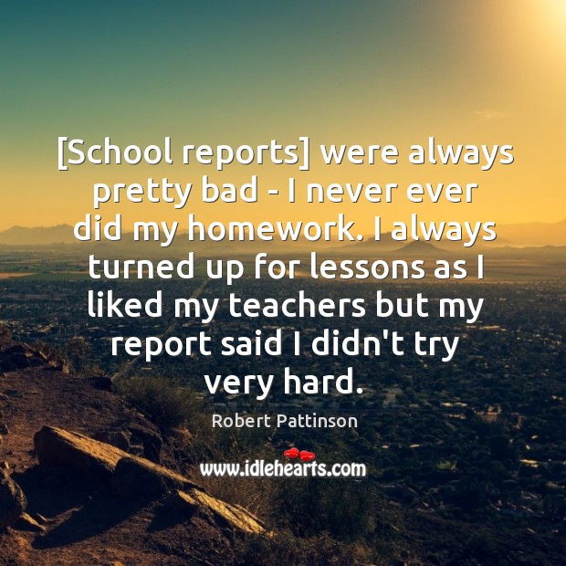 [School reports] were always pretty bad – I never ever did my Image
