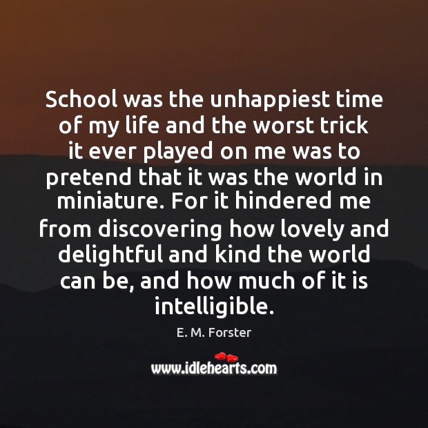 School was the unhappiest time of my life and the worst trick E. M. Forster Picture Quote