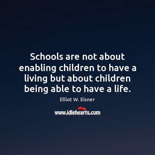Schools are not about enabling children to have a living but about Image