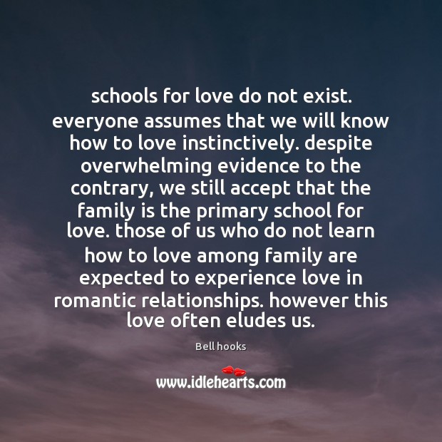 Schools for love do not exist. everyone assumes that we will know Bell hooks Picture Quote
