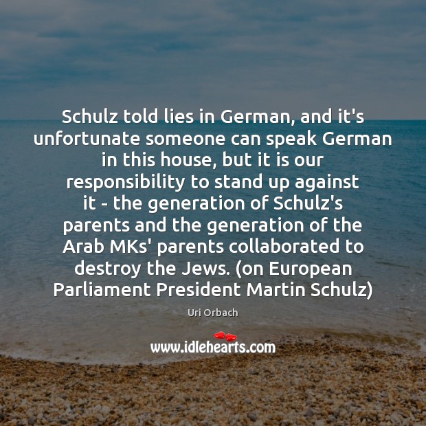 Schulz told lies in German, and it’s unfortunate someone can speak German Uri Orbach Picture Quote