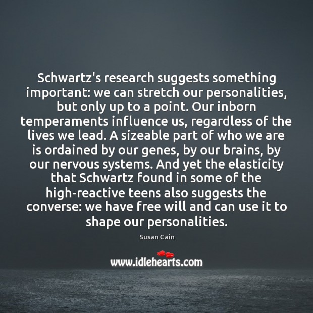 Schwartz’s research suggests something important: we can stretch our personalities, but only Susan Cain Picture Quote