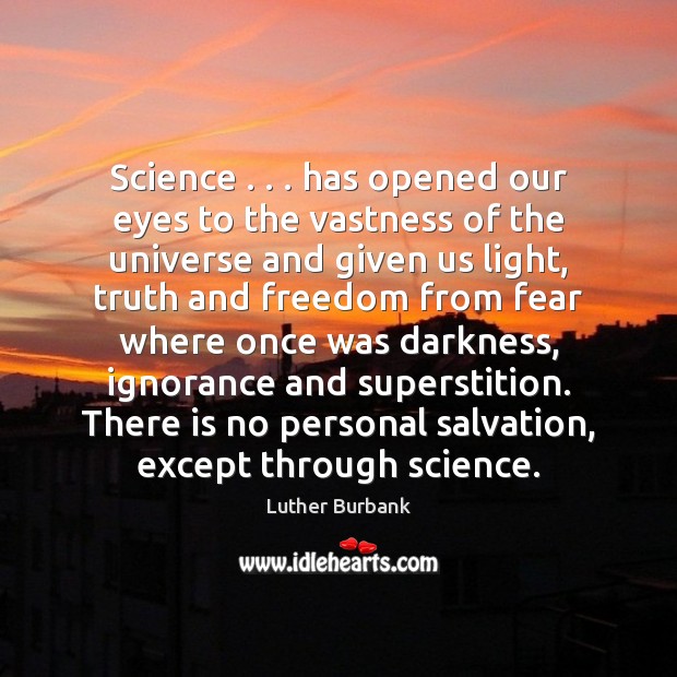 Science . . . has opened our eyes to the vastness of the universe and Image