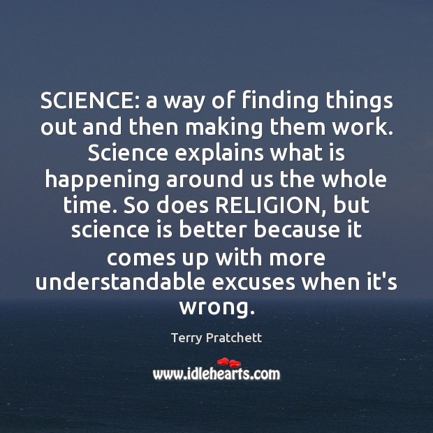 SCIENCE: a way of finding things out and then making them work. Science Quotes Image