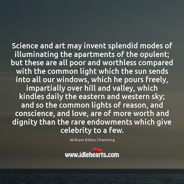 Science and art may invent splendid modes of illuminating the apartments of William Ellery Channing Picture Quote