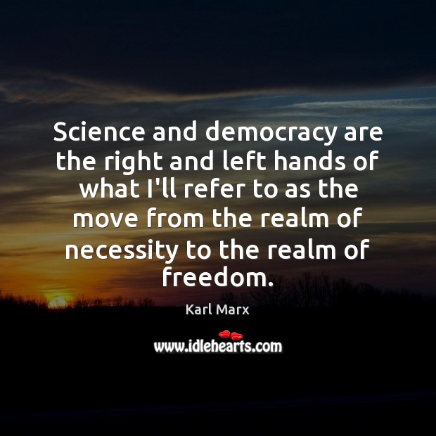 Science and democracy are the right and left hands of what I’ll Karl Marx Picture Quote