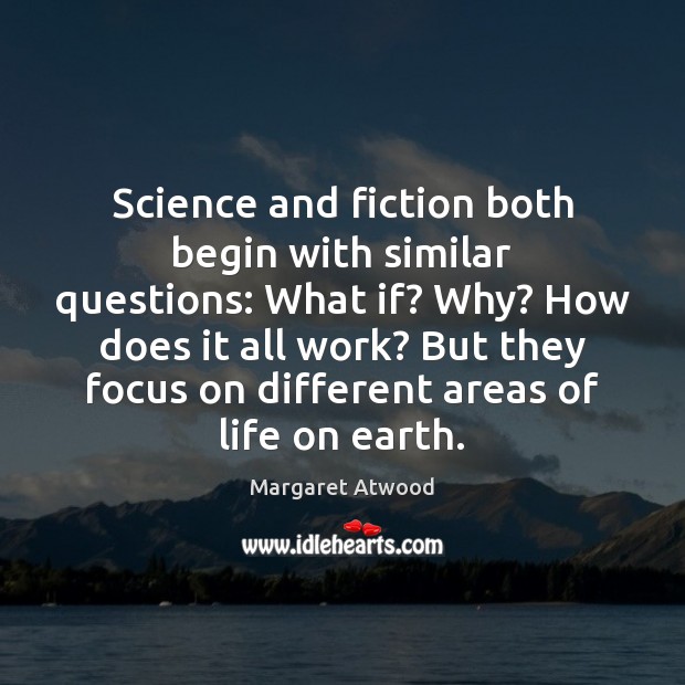 Science and fiction both begin with similar questions: What if? Why? How Image