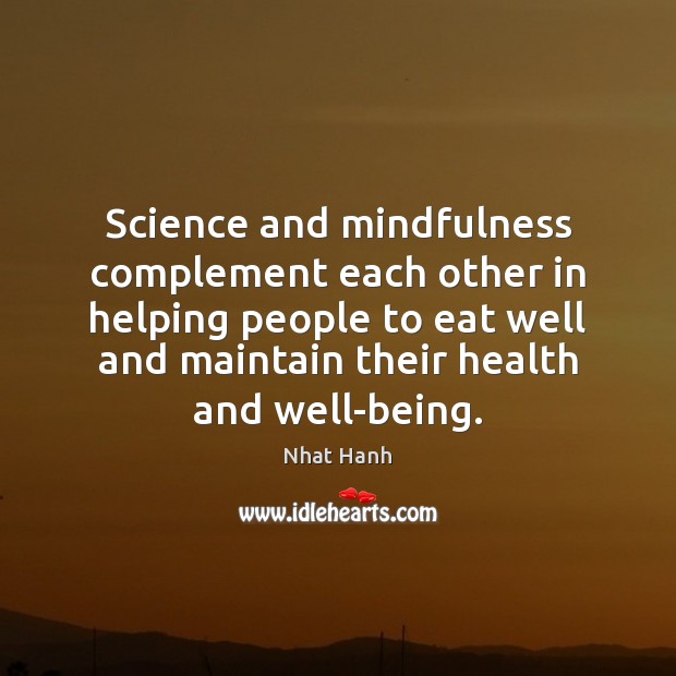 Science and mindfulness complement each other in helping people to eat well Nhat Hanh Picture Quote