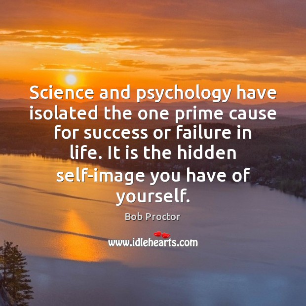 Science and psychology have isolated the one prime cause for success or Hidden Quotes Image