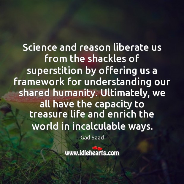 Science and reason liberate us from the shackles of superstition by offering Liberate Quotes Image