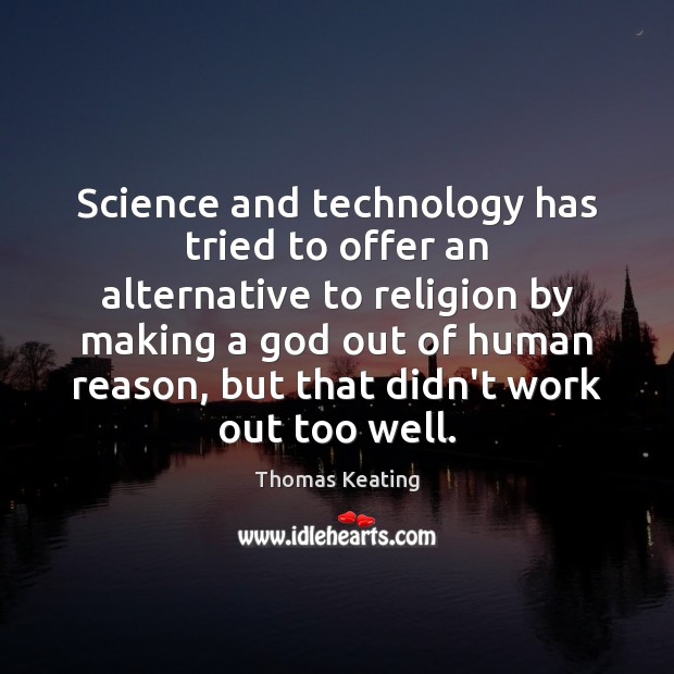 Science and technology has tried to offer an alternative to religion by Image