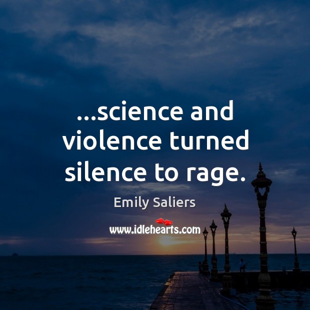 …science and violence turned silence to rage. Emily Saliers Picture Quote