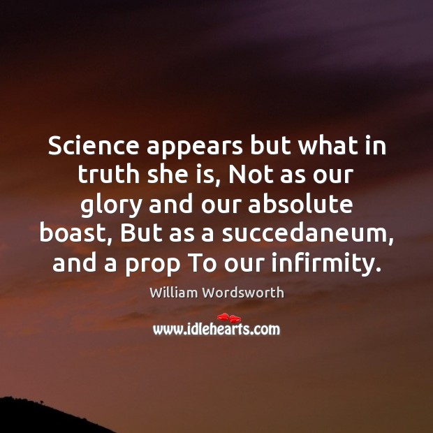 Science appears but what in truth she is, Not as our glory Image