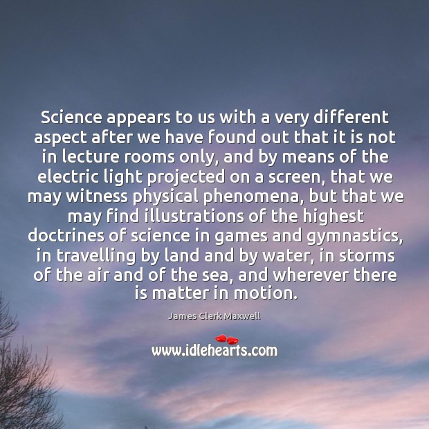 Science appears to us with a very different aspect after we have Image