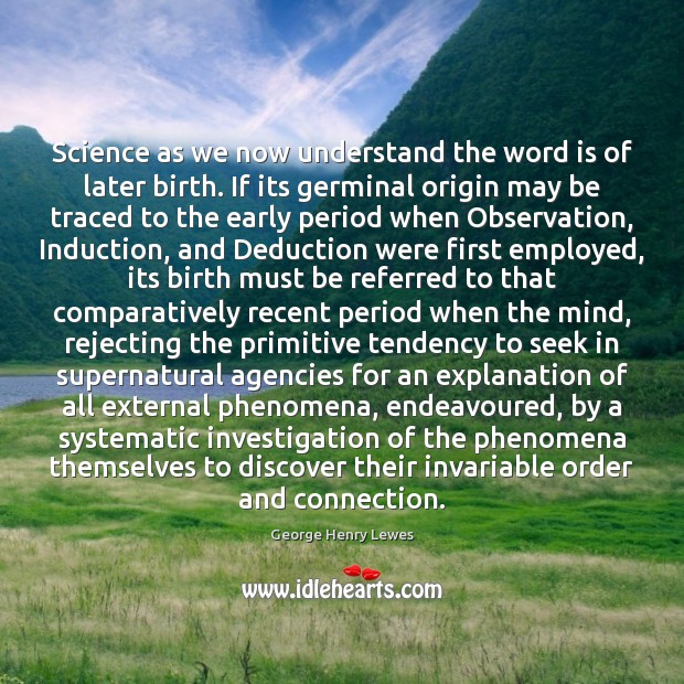Science as we now understand the word is of later birth. If Image