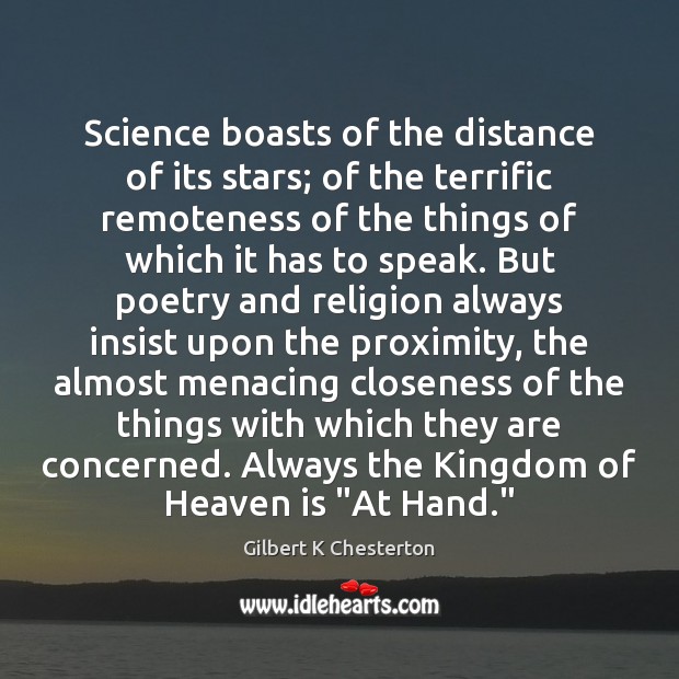 Science boasts of the distance of its stars; of the terrific remoteness Gilbert K Chesterton Picture Quote