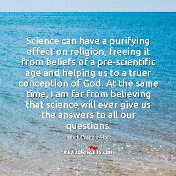Science can have a purifying effect on religion, freeing it from beliefs Nevill Francis Mott Picture Quote
