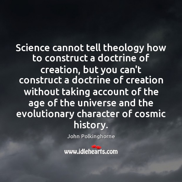 Science cannot tell theology how to construct a doctrine of creation, but John Polkinghorne Picture Quote