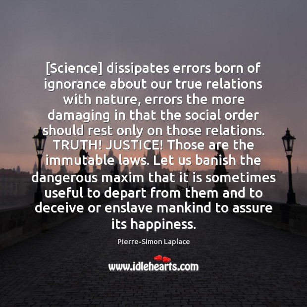 [Science] dissipates errors born of ignorance about our true relations with nature, Pierre-Simon Laplace Picture Quote