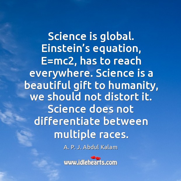 Science does not differentiate between multiple races. A. P. J. Abdul Kalam Picture Quote